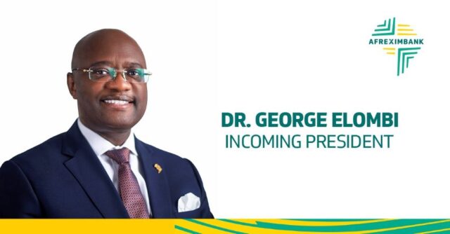 Dr. George Elombi as the next President and Chairman of the Board of Directors of Afreximbank